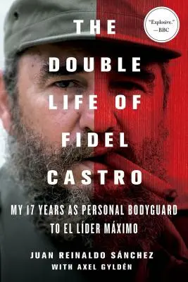 Das Doppelleben des Fidel Castro: Meine 17 Jahre als persönlicher Leibwächter von El Lider Maximo - The Double Life of Fidel Castro: My 17 Years as Personal Bodyguard to El Lider Maximo