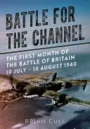 Kampf um den Ärmelkanal: Der erste Monat der Schlacht um Großbritannien 10. Juli - 10. August 1940 - Battle for the Channel: The First Month of the Battle of Britain 10 July - 10 August 1940