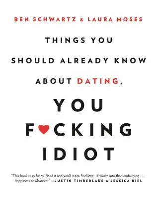 Dinge, die du bereits über Dating wissen solltest, du verdammter Idiot - Things You Should Already Know about Dating, You F*cking Idiot