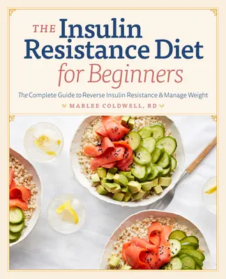 Insulinresistenz-Diät für Einsteiger: Der vollständige Leitfaden zur Umkehrung der Insulinresistenz und zum Gewichtsmanagement - Insulin Resistance Diet for Beginners: The Complete Guide to Reverse Insulin Resistance & Manage Weight