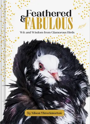 Gefiedert und fabelhaft: Witz und Weisheit von glamourösen Vögeln - Feathered & Fabulous: Wit and Wisdom from Glamorous Birds