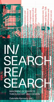 In/Search Re/Search: Vorstellen von Szenarien durch Kunst und Design - In/Search Re/Search: Imagining Scenarios Through Art and Design