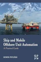 Automatisierung von Schiffen und mobilen Offshore-Anlagen: Ein praktischer Leitfaden - Ship and Mobile Offshore Unit Automation: A Practical Guide