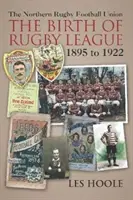 Die Northern Football Rugby Union - Die Geburt der Rugby-Liga 1895-1922 - The Northern Football Rugby Union - The Birth of Rugby League 1895-1922