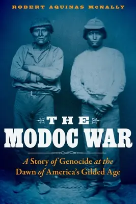 Der Modoc-Krieg: Eine Geschichte des Völkermords zu Beginn des amerikanischen Goldzeitalters - The Modoc War: A Story of Genocide at the Dawn of America's Gilded Age