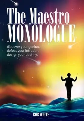 Der Maestro-Monolog: Entdecke dein Genie. Besiegen Sie Ihren Eindringling. Gestalte dein Schicksal. - The Maestro Monologue: Discover Your Genius. Defeat Your Intruder. Design Your Destiny.