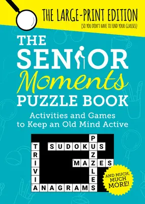 Das Senior Moments Puzzle Buch: Aktivitäten und Spiele, die einen alten Geist aktiv halten - The Senior Moments Puzzle Book: Activities and Games to Keep an Old Mind Active