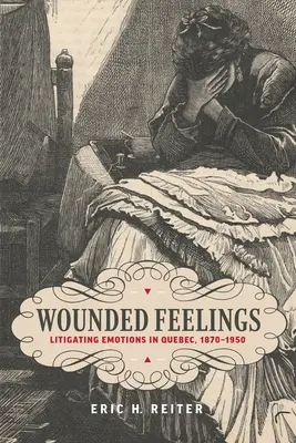 Verwundete Gefühle: Der Umgang mit Gefühlen in Quebec, 1870-1950 - Wounded Feelings: Litigating Emotions in Quebec, 1870-1950