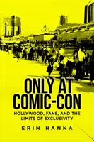 Nur auf der Comic-Con: Hollywood, Fans und die Grenzen der Exklusivität - Only at Comic-Con: Hollywood, Fans, and the Limits of Exclusivity