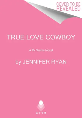 Wahre Liebe Cowboy: Ein McGrath-Roman - True Love Cowboy: A McGrath Novel