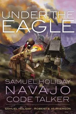 Unter dem Adler: Samuel Holiday, Navajo Code Talker - Under the Eagle: Samuel Holiday, Navajo Code Talker