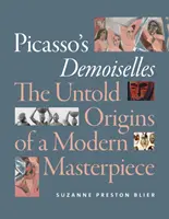 Picassos Demoiselles: Die unbekannten Ursprünge eines modernen Meisterwerks - Picasso's Demoiselles: The Untold Origins of a Modern Masterpiece