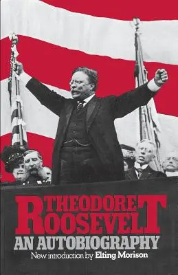 Theodore Roosevelt: Eine Autobiographie - Theodore Roosevelt: An Autobiography