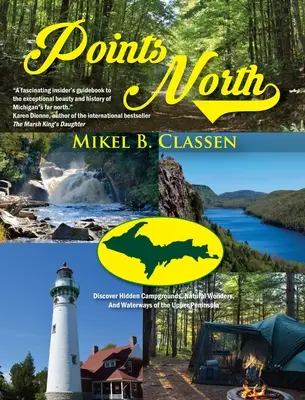 Punkte im Norden: Versteckte Campingplätze, Naturwunder und Wasserwege der oberen Halbinsel entdecken - Points North: Discover Hidden Campgrounds, Natural Wonders, and Waterways of the Upper Peninsula