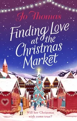 Finding Love at the Christmas Market - Die zauberhafteste Weihnachtsgeschichte des Jahres 2020 - Finding Love at the Christmas Market - Curl up with 2020's most magical Christmas story