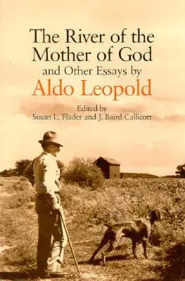 Der Fluss der Mutter Gottes: Und andere Aufsätze von Aldo Leopold - The River of the Mother of God: And Other Essays by Aldo Leopold