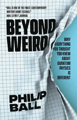 Jenseits des Seltsamen: Warum alles, was Sie über Quantenphysik zu wissen glaubten, anders ist - Beyond Weird: Why Everything You Thought You Knew about Quantum Physics Is Different