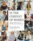 In the Company of Women: Inspiration und Ratschläge von über 100 Macherinnen, Künstlerinnen und Unternehmerinnen - In the Company of Women: Inspiration and Advice from Over 100 Makers, Artists, and Entrepreneurs