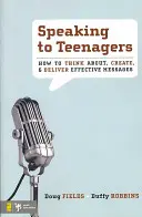 Reden vor Teenagern: Wie man über wirksame Botschaften nachdenkt, sie erstellt und überbringt - Speaking to Teenagers: How to Think About, Create, & Deliver Effective Messages