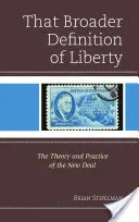 Die umfassendere Definition von Freiheit: Die Theorie und Praxis des New Deal - That Broader Definition of Liberty: The Theory and Practice of the New Deal
