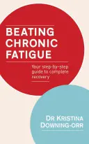 Chronische Müdigkeit besiegen: Ihr Schritt-für-Schritt-Leitfaden zur vollständigen Genesung - Beating Chronic Fatigue: Your Step-By-Step Guide to Complete Recovery