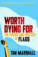 Worth Dying For - Die Macht und Politik der Flaggen - Worth Dying For - The Power and Politics of Flags