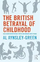 Britischer Verrat an der Kindheit - Unbequeme Wahrheiten in Frage stellen und Veränderungen herbeiführen - British Betrayal of Childhood - Challenging Uncomfortable Truths and Bringing About Change