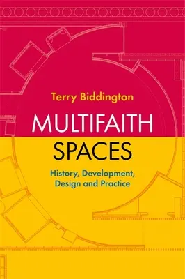 Multireligiöse Räume: Geschichte, Entwicklung, Gestaltung und Praxis - Multifaith Spaces: History, Development, Design and Practice