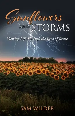 SUNFLOWERS und STORMS: Das Leben durch die Linse der Gnade betrachten - SUNFLOWERS and STORMS: Viewing Life Through the Lens of Grace
