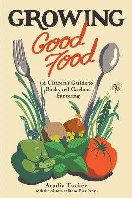 Gutes Essen anbauen: Ein Leitfaden für den Hinterhofanbau - Growing Good Food: A Citizen's Guide to Backyard Farming