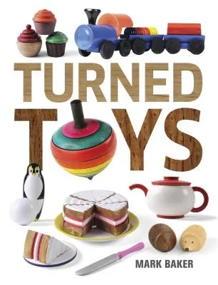 Gedrechseltes Spielzeug: 12 lustige Projekte zum Basteln für Kinder - Turned Toys: 12 Fun Projects to Create for Children