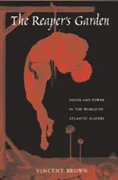 Der Garten des Schnitters: Tod und Macht in der Welt der atlantischen Sklaverei - The Reaper's Garden: Death and Power in the World of Atlantic Slavery