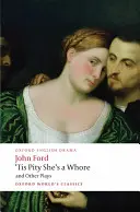 Es ist schade, dass sie eine Hure ist und andere Stücke: Die Melancholie des Liebhabers; Das gebrochene Herz; Es ist schade, dass sie eine Hure ist; Perkin Warbeck - 'Tis Pity She's a Whore and Other Plays: The Lover's Melancholy; The Broken Heart; 'Tis Pity She's a Whore; Perkin Warbeck