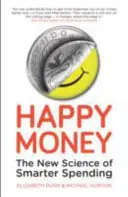 Glückliches Geld - Die neue Wissenschaft des klugen Geldausgebens - Happy Money - The New Science of Smarter Spending