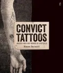 Convict Tattoos - Gezeichnete Männer und Frauen in Australien - Convict Tattoos - Marked Men and Women of Australia