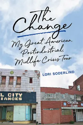 Der Wandel: Meine große amerikanische, postindustrielle Midlife-Crisis-Tour - The Change: My Great American, Postindustrial, Midlife Crisis Tour