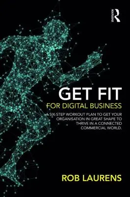 Machen Sie sich fit für das digitale Geschäft: Ein Sechs-Schritte-Trainingsplan, um Ihr Unternehmen für die vernetzte Geschäftswelt fit zu machen. - Get Fit for Digital Business: A Six-Step Workout Plan to Get Your Organisation in Great Shape to Thrive in a Connected Commercial World.