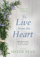 To Live From The Heart - Achtsame Wege zum Heiligen - To Live From The Heart - Mindful Paths To The Sacred