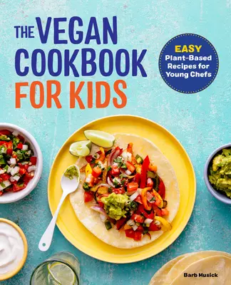 Das vegane Kochbuch für Kinder: Einfache pflanzliche Rezepte für junge Köche - The Vegan Cookbook for Kids: Easy Plant-Based Recipes for Young Chefs