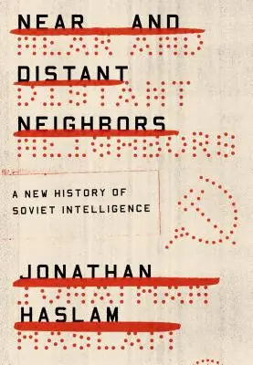 Nahe und ferne Nachbarn: Eine neue Geschichte des sowjetischen Geheimdienstes - Near and Distant Neighbors: A New History of Soviet Intelligence