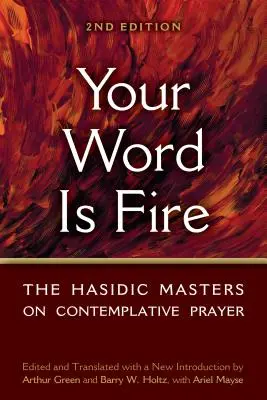 Dein Wort ist Feuer: Die chassidischen Meister über das kontemplative Gebet - Your Word Is Fire: The Hasidic Masters on Contemplative Prayer