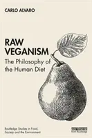 Roh-Veganismus: Die Philosophie der menschlichen Ernährung - Raw Veganism: The Philosophy of the Human Diet