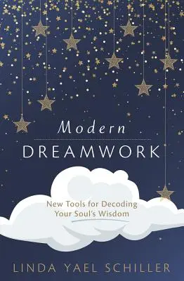 Moderne Traumarbeit: Neue Werkzeuge zur Entschlüsselung der Weisheit Ihrer Seele - Modern Dreamwork: New Tools for Decoding Your Soul's Wisdom