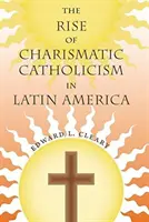 Das Aufkommen des charismatischen Katholizismus in Lateinamerika - The Rise of Charismatic Catholicism in Latin America