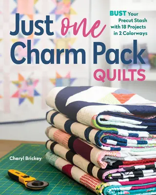 Nur ein Charm Pack Quilts: Entrümpeln Sie Ihren Vorrat an Vorschnitten mit 18 Projekten in 2 Farbvarianten - Just One Charm Pack Quilts: Bust Your Precut Stash with 18 Projects in 2 Colorways