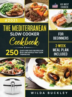 Das mediterrane Slow Cooker Buch für Einsteiger: 250 schnelle und einfache Rezepte für Vielbeschäftigte und Anfänger, die selbst kochen 2-Wochen-Mahlzeitenplan enthalten - The Mediterranean Slow Cooker Cookbook for Beginners: 250 Quick & Easy Recipes for Busy and Novice that Cook Themselves 2-Week Meal Plan Included