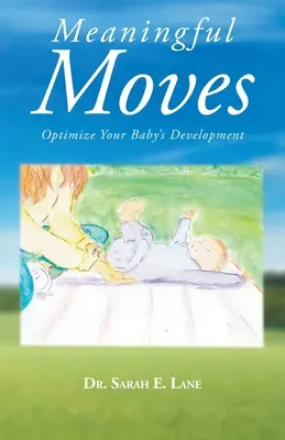 Sinnvolle Bewegungen: Optimieren Sie die Entwicklung Ihres Babys - Meaningful Moves: Optimize Your Baby's Development