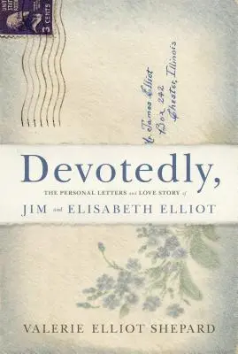 Hingebungsvoll: Die persönlichen Briefe und die Liebesgeschichte von Jim und Elisabeth Elliot - Devotedly: The Personal Letters and Love Story of Jim and Elisabeth Elliot