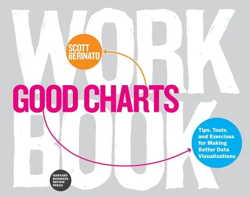 Good Charts Workbook: Tipps, Tools und Übungen für eine bessere Datenvisualisierung - Good Charts Workbook: Tips, Tools, and Exercises for Making Better Data Visualizations