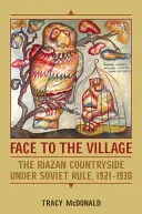 Das Gesicht zum Dorf: Die rasanische Landschaft unter sowjetischer Herrschaft, 1921-1930 - Face to the Village: The Riazan Countryside Under Soviet Rule, 1921-1930